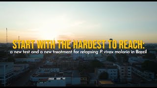 Start with the hardest to reach A new test and treatment for relapsing P vivax malaria in Brazil [upl. by Jer979]