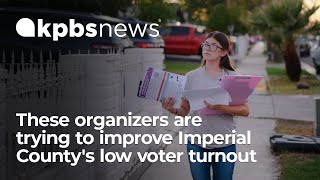 Imperial County has some of the lowest voter turnout These organizers are trying to change that [upl. by Franzen]