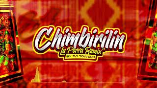 CHIMBIRILIN La Perra Remix  By Dj Towers [upl. by Enomar]