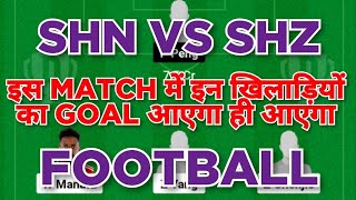 SHN vs SHZ Football dream11 team  SHN vs SHZ Football dream11 team prediction win [upl. by Ahser]