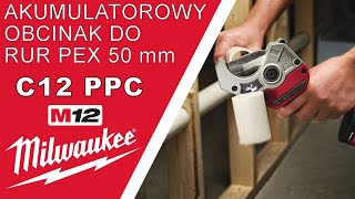 MILWAUKEE C12 PPC akumulatorowy obcinak do rur PEX 50 mm [upl. by Senior]