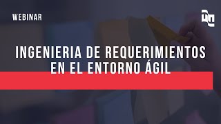 WEBINAR Ingenieria de Requerimientos en el entorno ágil [upl. by Airamak]