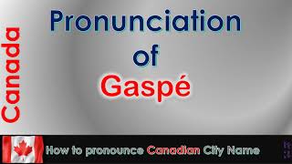 Gaspé  How to pronounce Gaspé in French Canadian accent [upl. by Nutter]