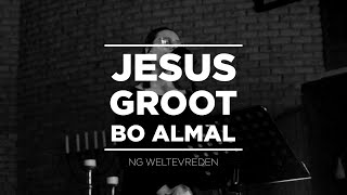 quotJesus groot bo almalHallelujaquot Live recording  NG Weltevreden [upl. by Hahsia654]