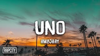 Ambjaay  Uno Lyrics [upl. by Halvaard512]