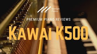 🎹 Kawai K500  The Best 52quot Value Upright Piano on the Market 🎹 [upl. by Hound553]