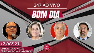 Bom dia 247 com Attuch Hilde Zé Reinaldo e Florestan 171223 [upl. by Kassaraba]