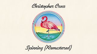 Christopher Cross  Spinning Remastered Official Lyric Video [upl. by Race]