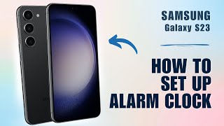 How to Set Up Alarm Clock on Samsung S23 [upl. by Anemolihp]