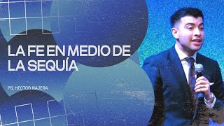 Primer Servicio  Invitado Especial Ptr Hector Najera  LA FE EN MEDIO DE LA SEQUÍA [upl. by Fredek]