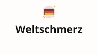 How to pronounce Weltschmerz Worldweariness in German [upl. by Sucramed]