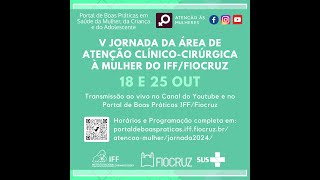 25102024 V Jornada da Área de Atenção ClínicoCirúrgica à Mulher do IFFFiocruz [upl. by Nesila]