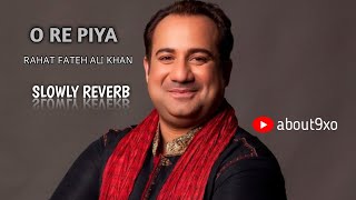 O re piya  rahat fateh ali khan amp salimsulaimam amp jaiydeep sahni  slowly reverb music🎶 [upl. by Hewet]