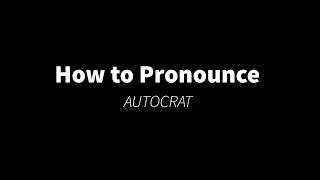 How to Pronounce AUTOCRAT absolute [upl. by Westhead]