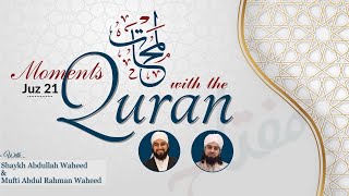 Juz 21  Moments with the Quran with Shaykh Abdullah Waheed amp Mufti Abdul Rahman Waheed [upl. by Latoyia407]