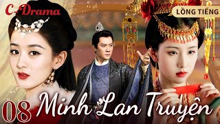 MINH LAN TRUYỆN  8 ‖ Triệu Lệ Dĩnh ‖ PHIM CỔ TRANG CHÍNH KỊCH HAY NHẤT CỦA NÀNG TIỂU TRIỆU [upl. by Eldora]