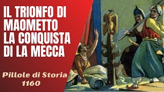 1160 Il trionfo di Maometto la conquista della Mecca Pillole di Storia [upl. by Mohandas]