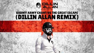 Barmy Army Chant v The Great Escape Dillin Allan Remix [upl. by Dhar9]