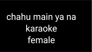 chahu main ya na karaoke female version [upl. by Jordan]