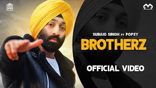 Subaig Singh  Brotherz Ft Popsy The Music Machine Official Music Video [upl. by Anoerb516]