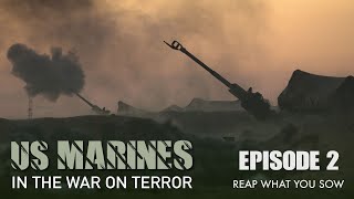 US Marines in the War on Terror Episode 2 Reap What You Sow [upl. by Michaeu]