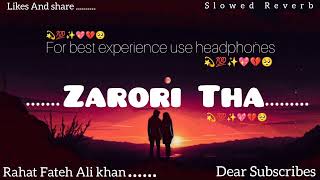 Zarori Tha 💔💖✨ l Rahat Fateh Ali Khan l slowed reverb l sad song goviral 1billionviews goviral [upl. by Intosh]