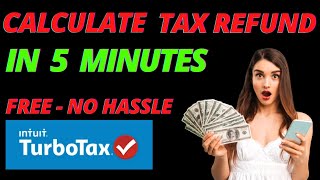 How To Calculate Your Tax Refund FREE in 5 Minutes Calculate Tax Refund Online USING TURBOTAX [upl. by Claud]