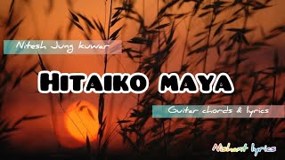 HITAIKO MAYA  LYRICS amp GUITAR CHORDS  Nishant lyrics [upl. by Llerrut]