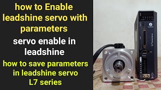 How to Enable leadshine servo with parametershow to save parameters in leadshine servo L7 series [upl. by Lotz581]