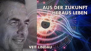 Lebe aus der Zukunft in die Gegenwart hinein  Veit Lindau [upl. by Pontius962]