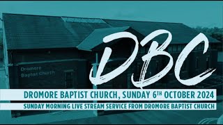 Dromore Baptist Church Live Stream  Sunday 6th October 2024 AM [upl. by Frederique]