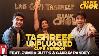 Tashreef Unplugged Cups Version  Feat Angira Dhar  Bank Chor [upl. by Fiske]