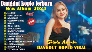 DANGDUT KOPLO TERBARU June 2024  LESTARI NGANGGUR  SHINTA ARSINTA FULL ALBUM 2024 [upl. by Suissac398]