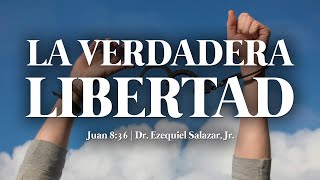 La Verdadera Libertad  Dr Ezequiel Salazar Jr [upl. by Ide973]