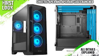 Chieftec Apex and Apex Air Cases Launched  Explained All Spec Features And More [upl. by Ruon]