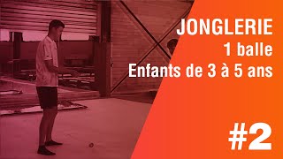 2 ème partie Jonglerie 1 balle pour enfants de 3 à 5 ans [upl. by Mcadams]