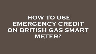 How to use emergency credit on british gas smart meter [upl. by Yttap]