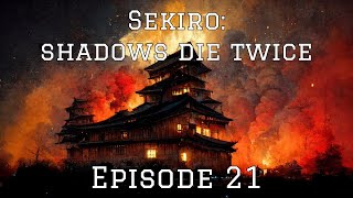 Sekiro  Episode 21 Getting Close to the End [upl. by Xenos443]