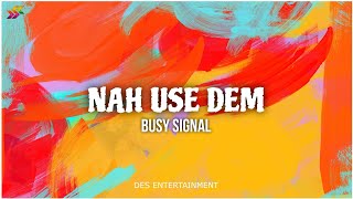 Busy Signal  Nah Use Dem Official Lyric Video [upl. by Iclehc]