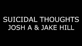 Josh A amp Jake Hill  Suicidal Thoughts Lyrics [upl. by Munsey]