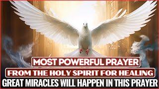 THE MOST POWERFUL PRAYER FOR HEALING FROM THE HOLY SPIRIT  LISTEN FOR 7 DAYS AND BE HEALED🕊🙌🙏 [upl. by Cami392]