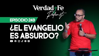 EP 249 ¿El Evangelio es Absurdo [upl. by Cuttie405]