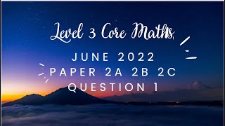 AQA Level 3 Core Maths June 2022 Paper 2A 2B 2C Question1 [upl. by Alverson258]