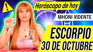 🤯 LLEGA ALGO TOTALMENTE INESPERADO ✅ MHONI VIDENTE 🔮 Horóscopo de hoy ESCORPIO 30 de OCTUBRE 2024 ❤️ [upl. by Hedda56]