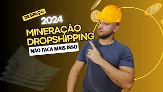 MINERAÇÃO DE DROPSHIPPING DE GRAÇA  ATUALIZADO 2024 [upl. by Tabbatha]