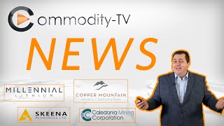 Newsflash with Skeena Resources Caledonia Mining Copper Mountain and Millennial Lithium [upl. by Tsenre]