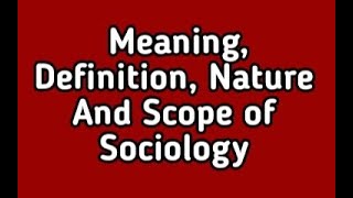 Meaning Of Sociology Definition Nature And its Scope [upl. by Ayiak]