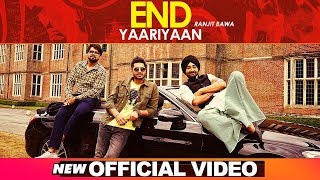 End Yaariyan Official Video  Ranjit Bawa  Sukhe Muzical Doctorz  High End Yaariyan [upl. by Dorcea487]