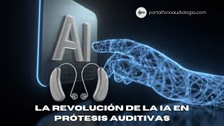 La Revolución de la IA en Prótesis Auditivas Mejorando la Audición con Tecnología Inteligente [upl. by Auliffe]