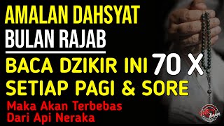 Baca Dzikir Ini 70 Kali Setiap Pagi Dan Sore Di Bulan Rajab Maka Anda Akan Terbebas Dari Api Neraka [upl. by Hi]